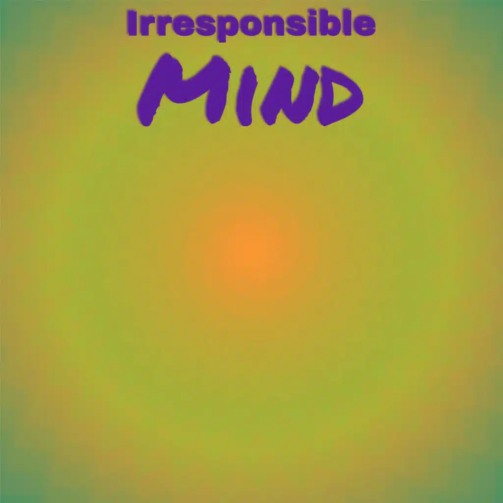Irresponsible Mind