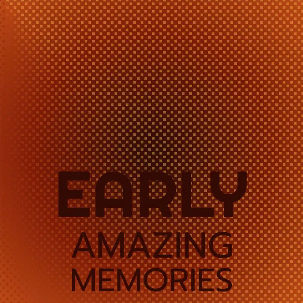 Early Amazing Memories