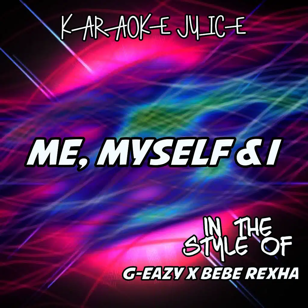 Me, Myself & I (Originally Performed by G-Eazy x Bebe Rexha) [Karaoke Versions]
