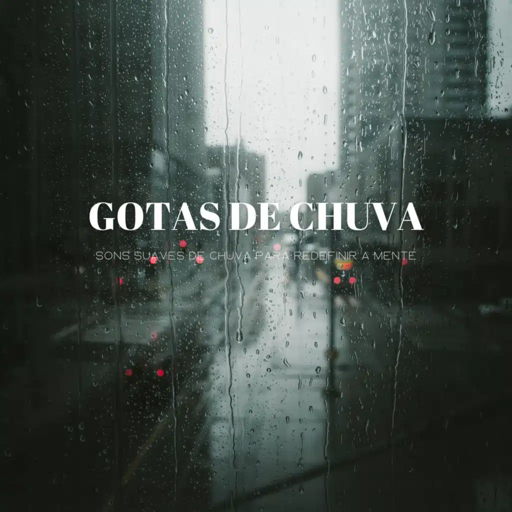 Gotas De Chuva: Sons Suaves De Chuva Para Redefinir A Mente