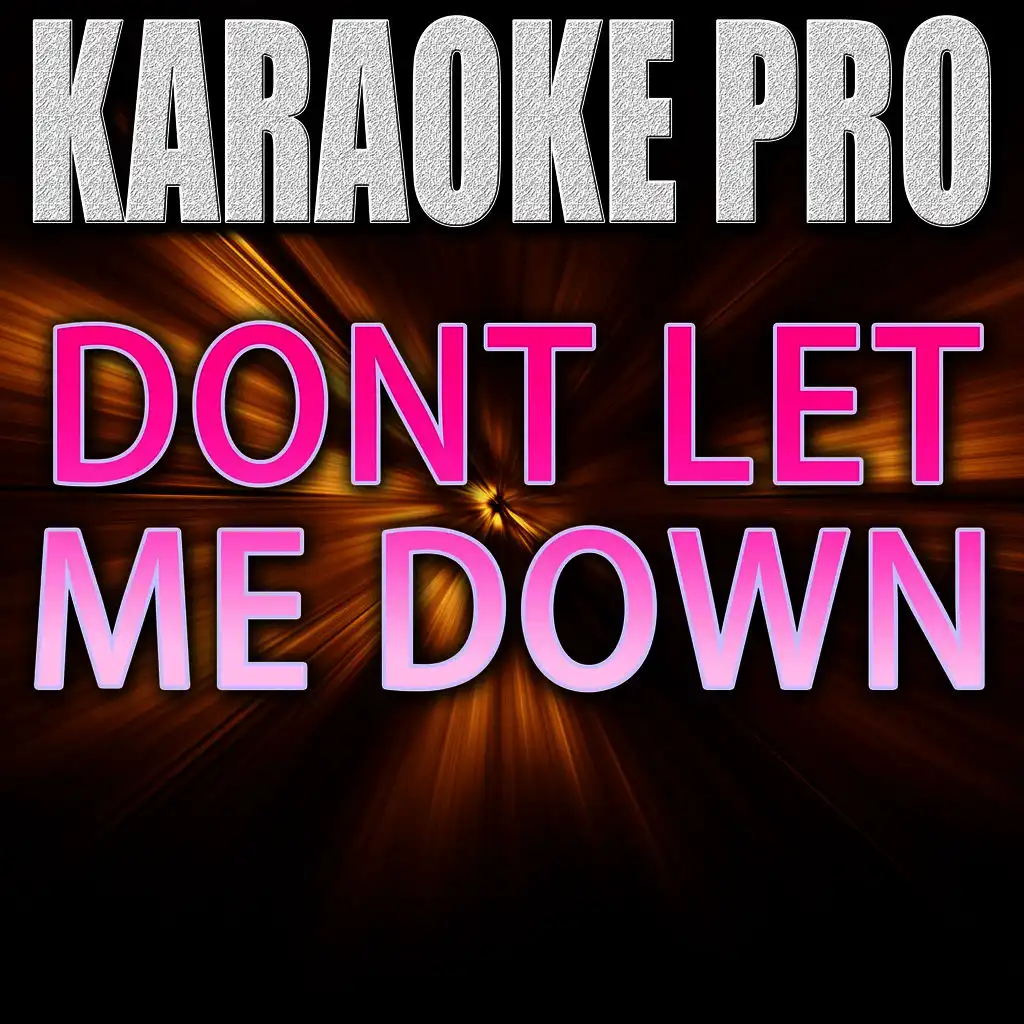 Don't Let Me Down (Originally Performed by The Chainsmokers feat. Daya) (Instrumental Version)