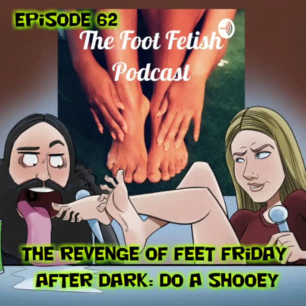 Episode 62 The Revenge of Feet Friday Afterdark: Do a Shoey!