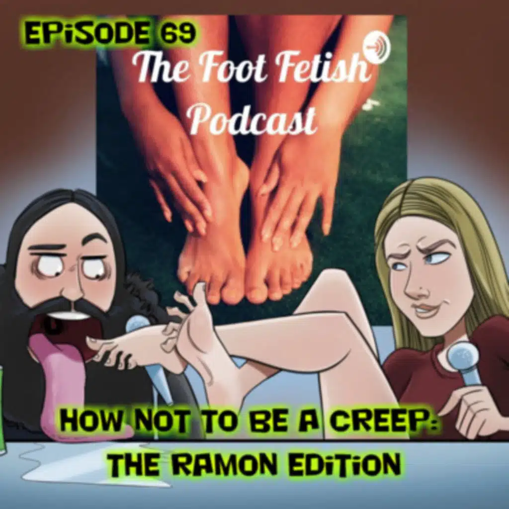 Episode 69 How Not to be a Creep: The Ramon Edition! 