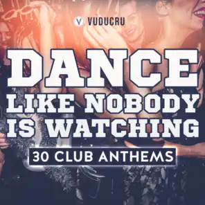 Dance Like Nobody Is Watching: 30 Club Anthems