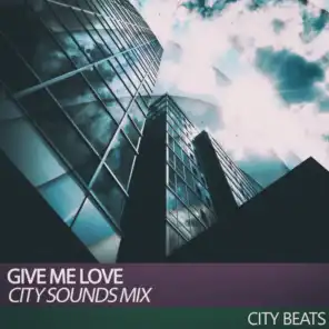 Give Me Love (City Sounds Mix)
