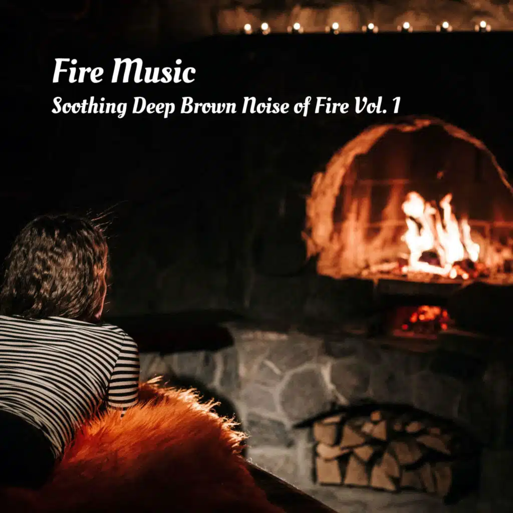 Fire Music: Soothing Deep Brown Noise of Fire Vol. 1