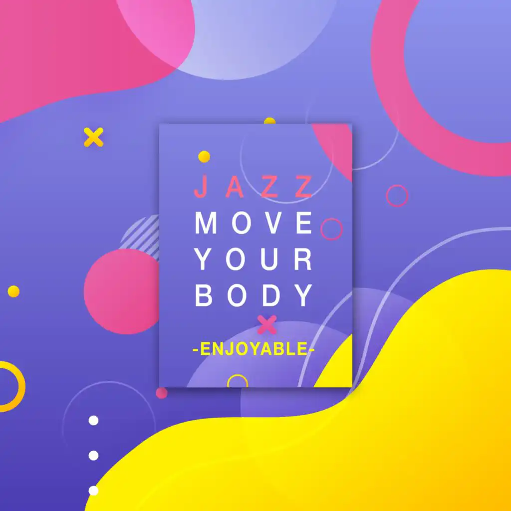 Jazz Move Your Body -Enjoyable- Energy Jazz
