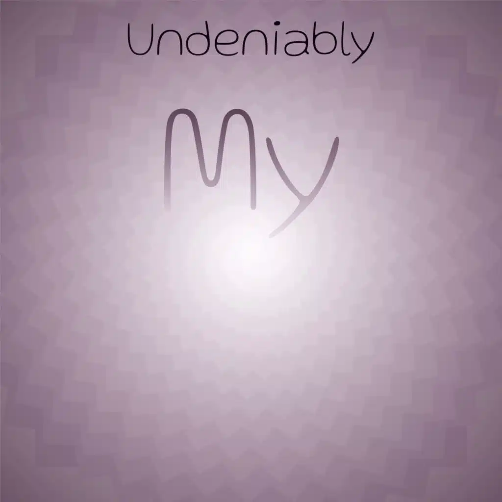 Undeniably My