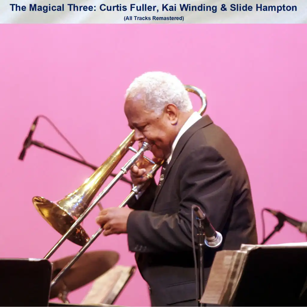 The Magical Three: Curtis Fuller, Kai Winding & Slide Hampton (All Tracks Remastered)