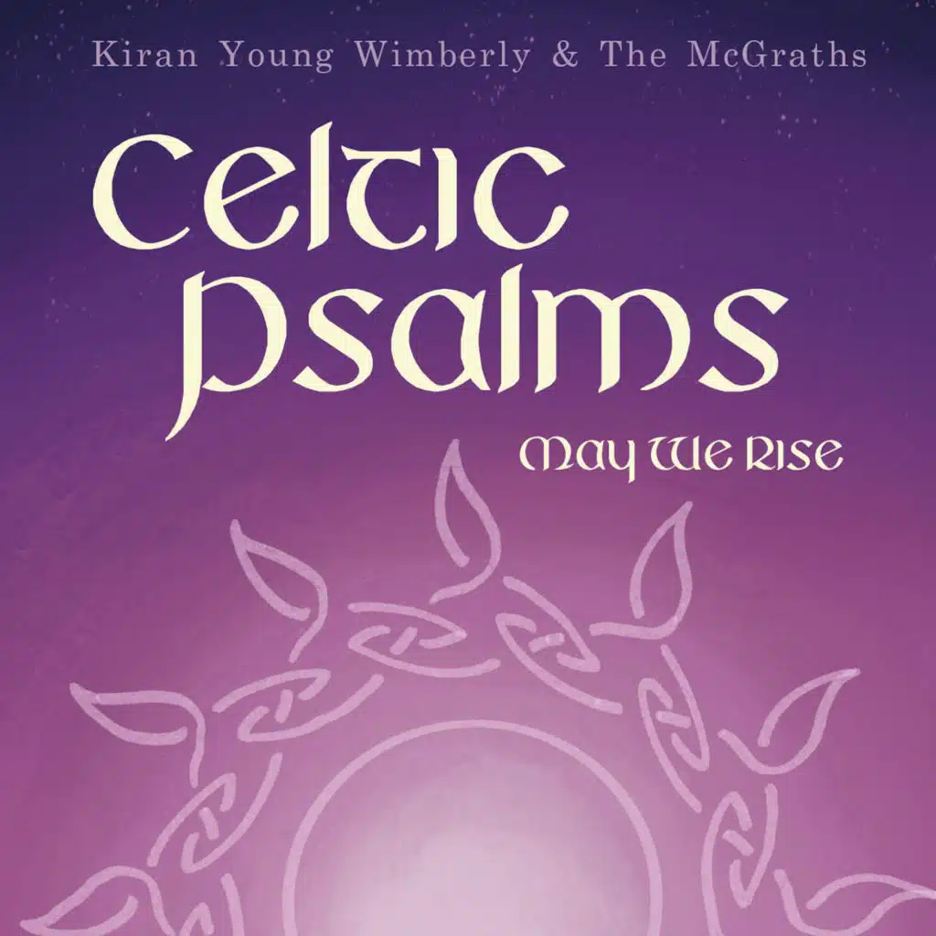 Celtic Psalms: May We Rise
