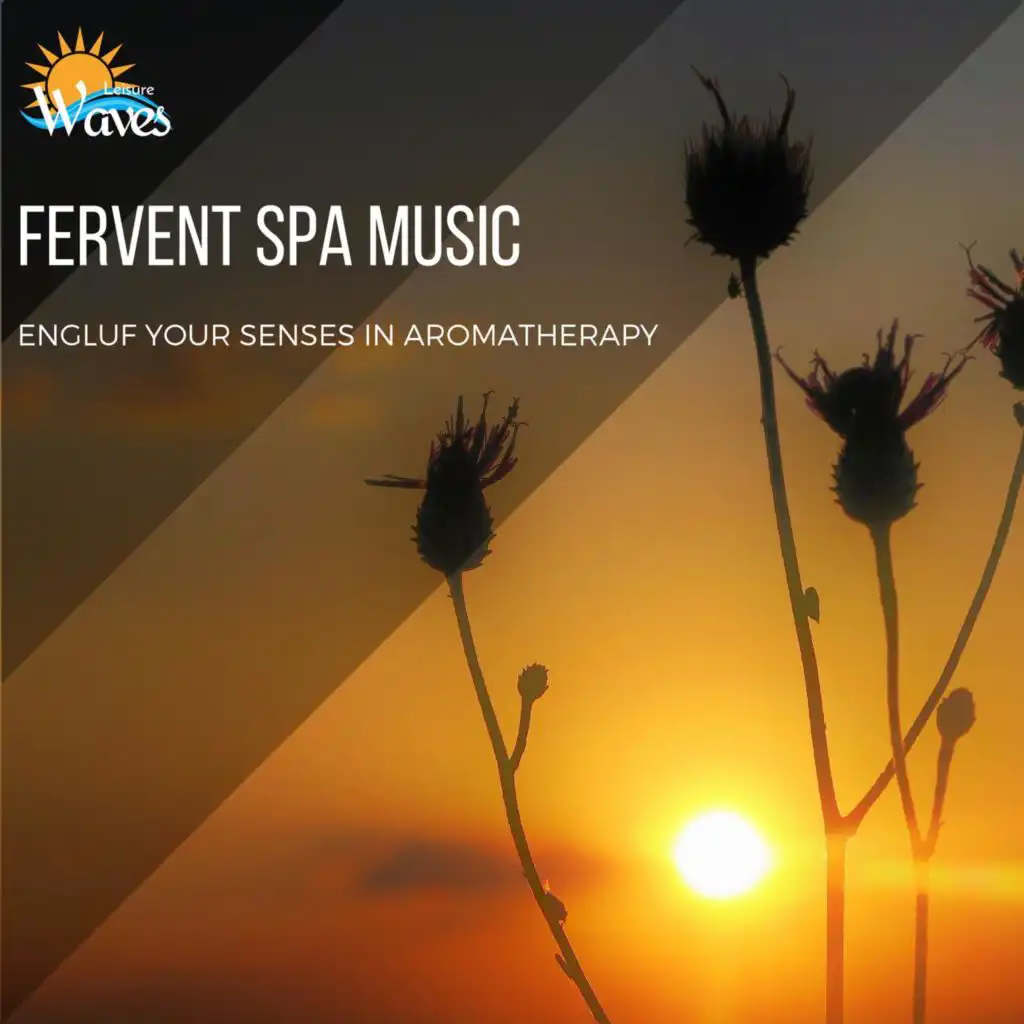 Fervent Spa Music - Engluf Your Senses in Aromatherapy