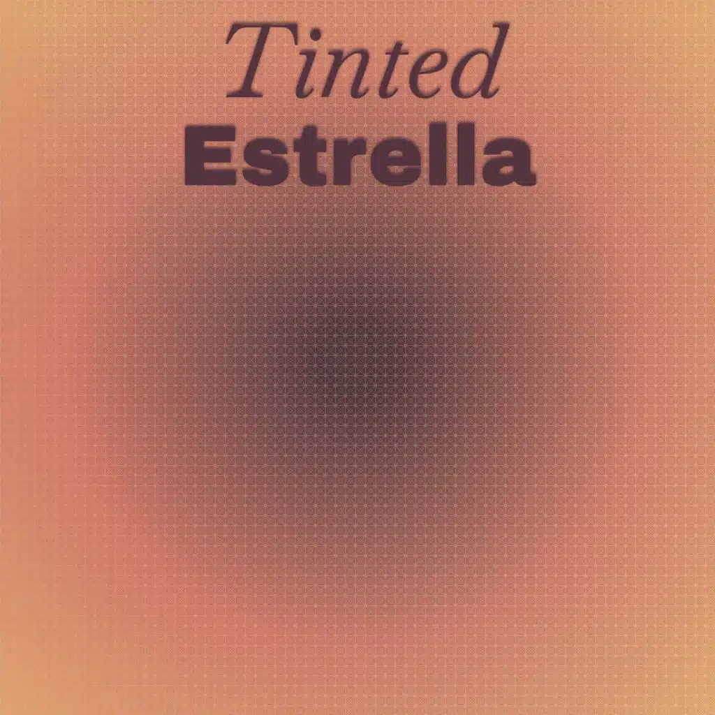 Tinted Estrella