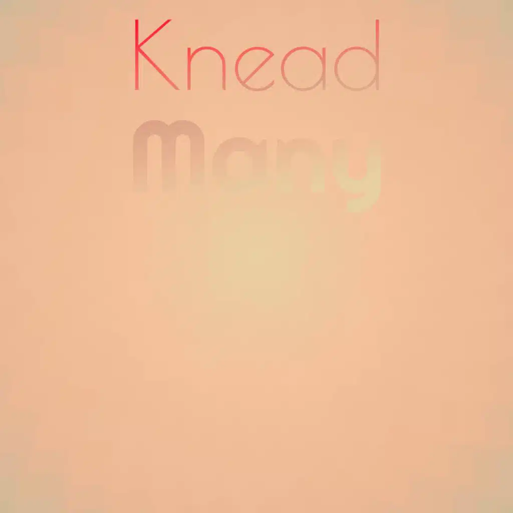 Knead Many