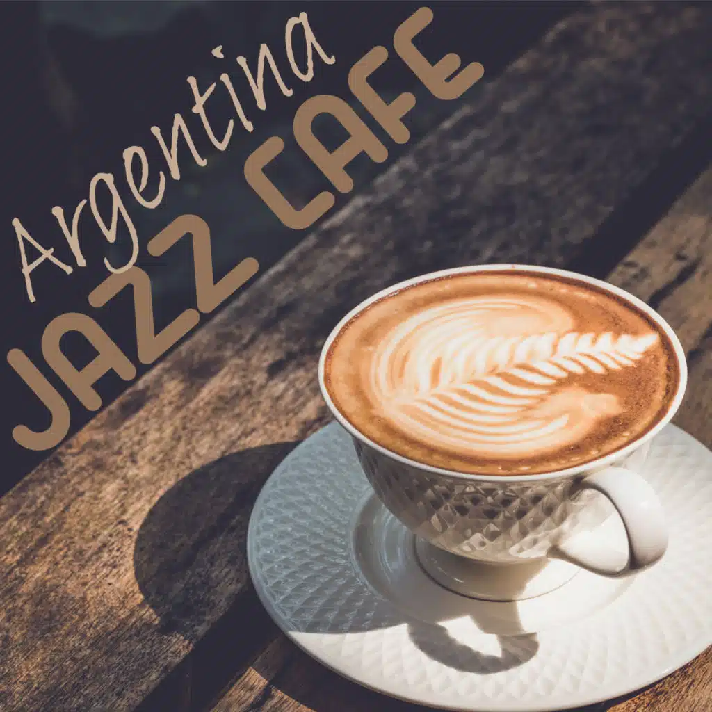 Argentina Jazz Café: Smooth Latin Instrumental Jazz Collection