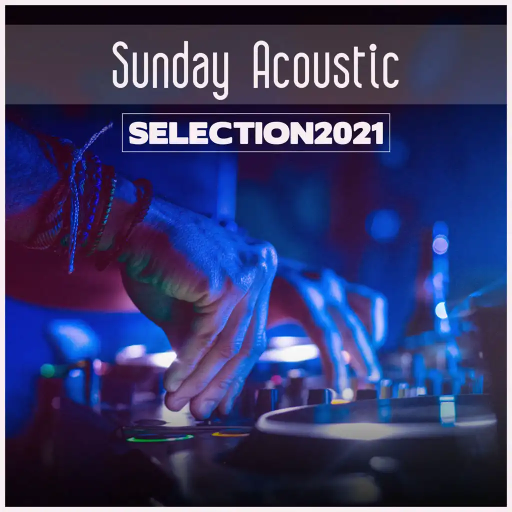 Sunday Acoustic Selection 2021