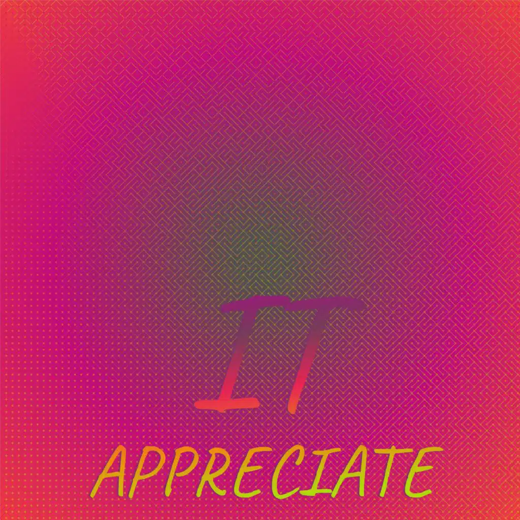 It Appreciate