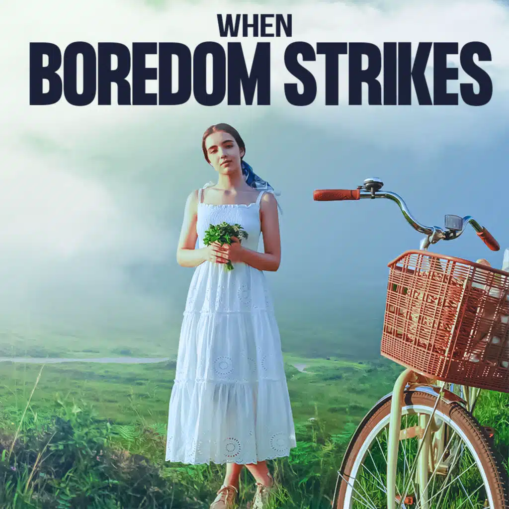 #410 When Boredom Strikes