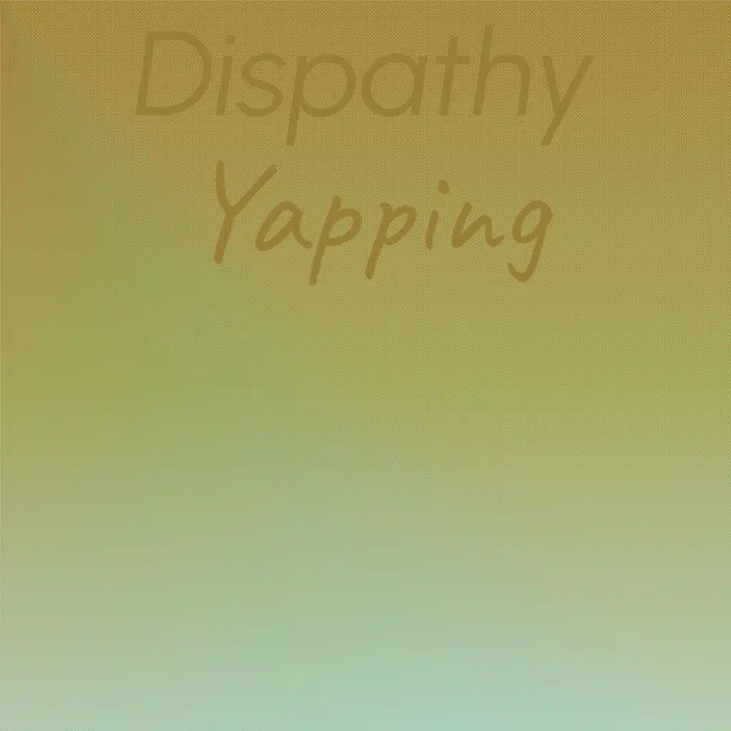 Dispathy Yapping