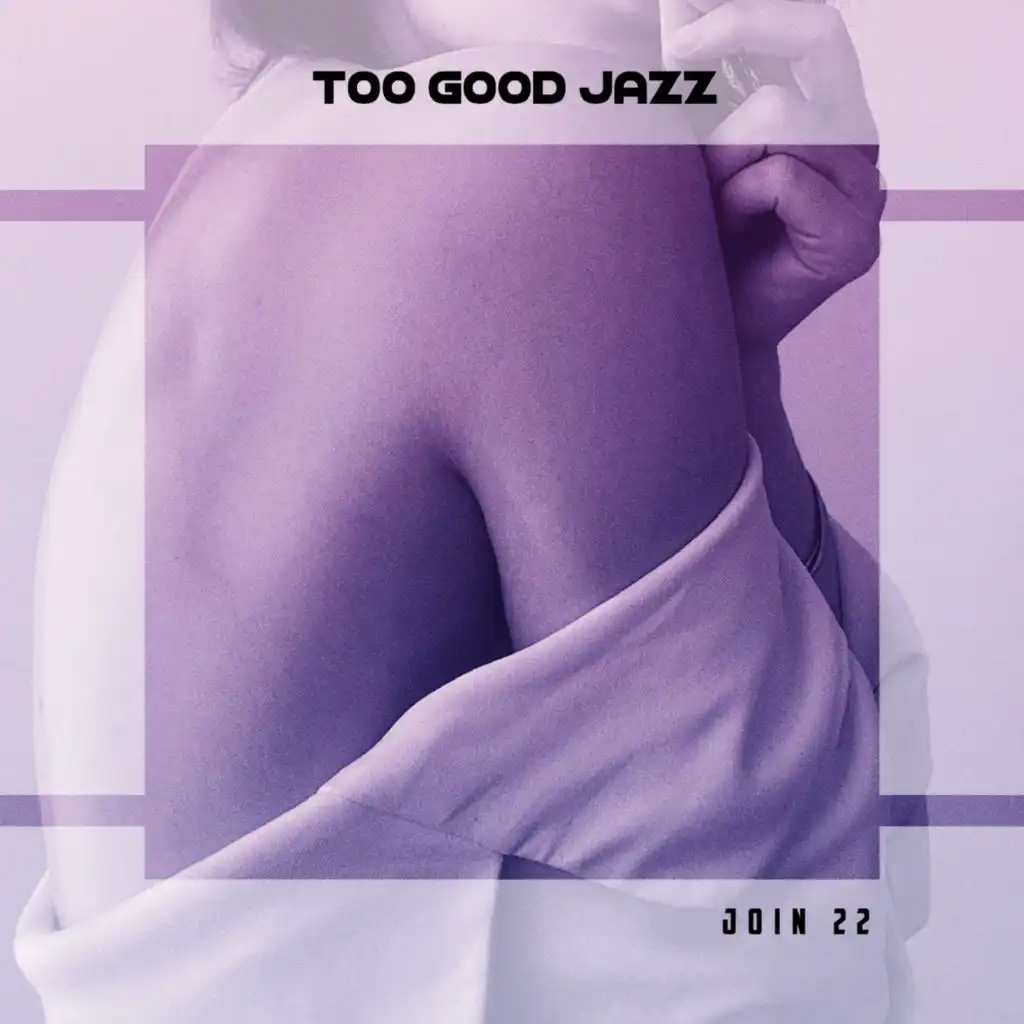 Too Good Jazz Join 22