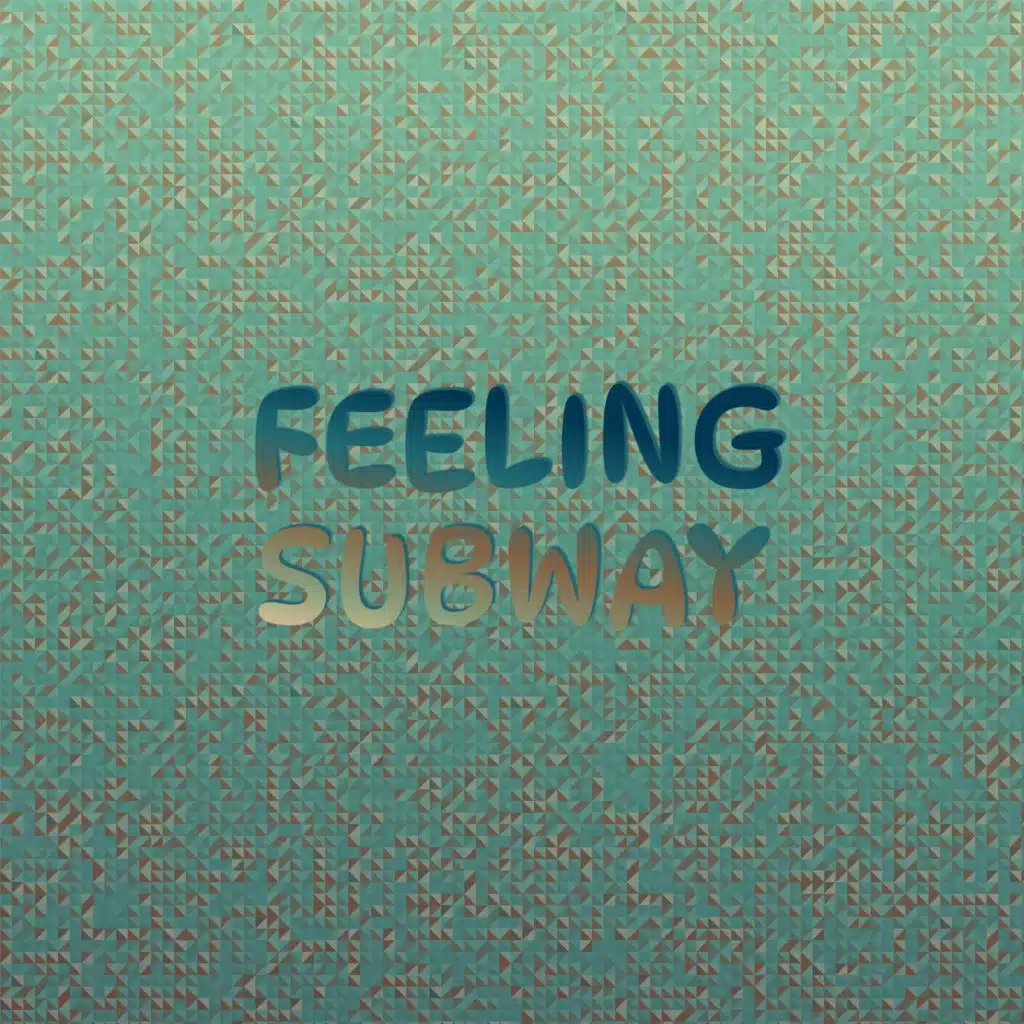 Feeling Subway