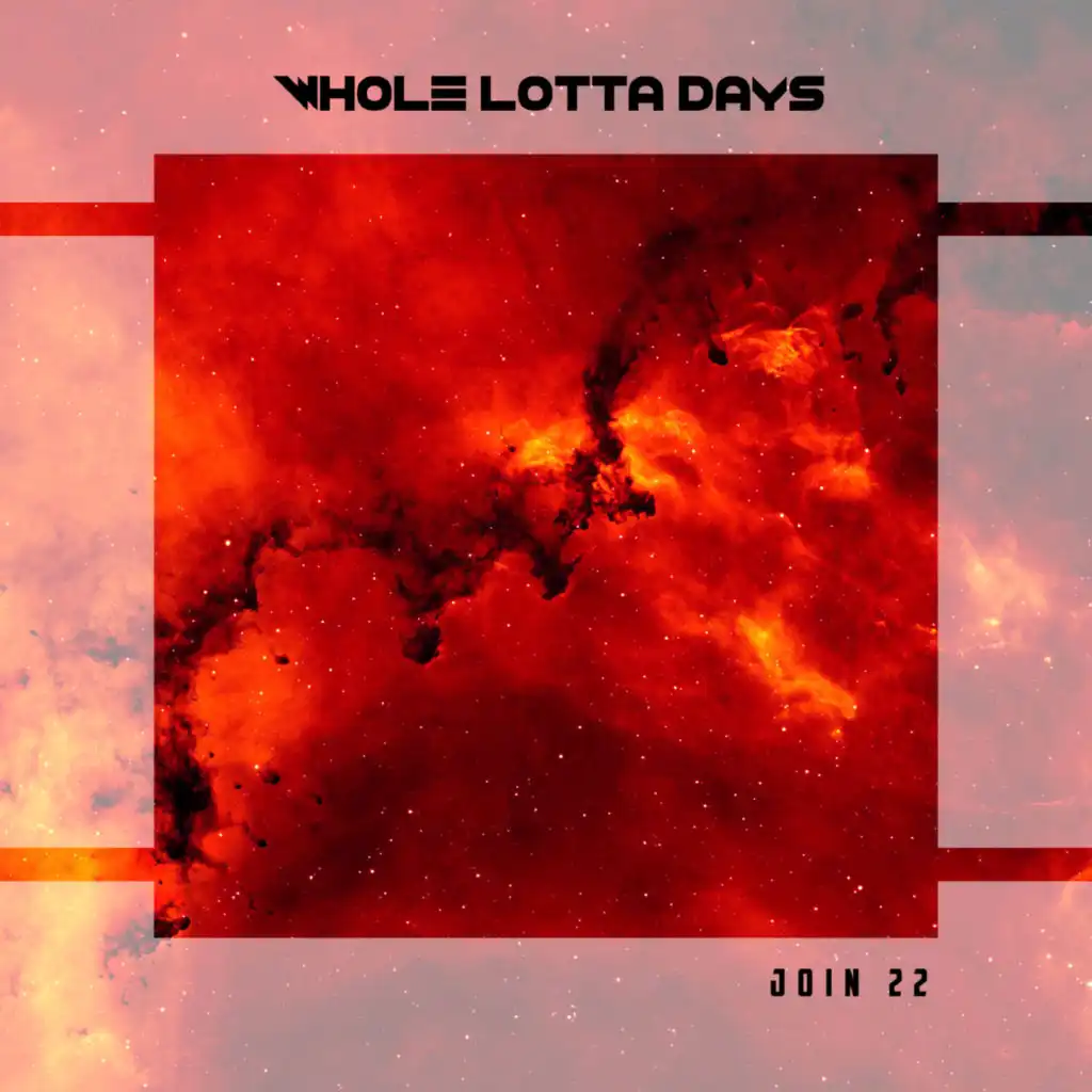 Whole Lotta Days Join 22