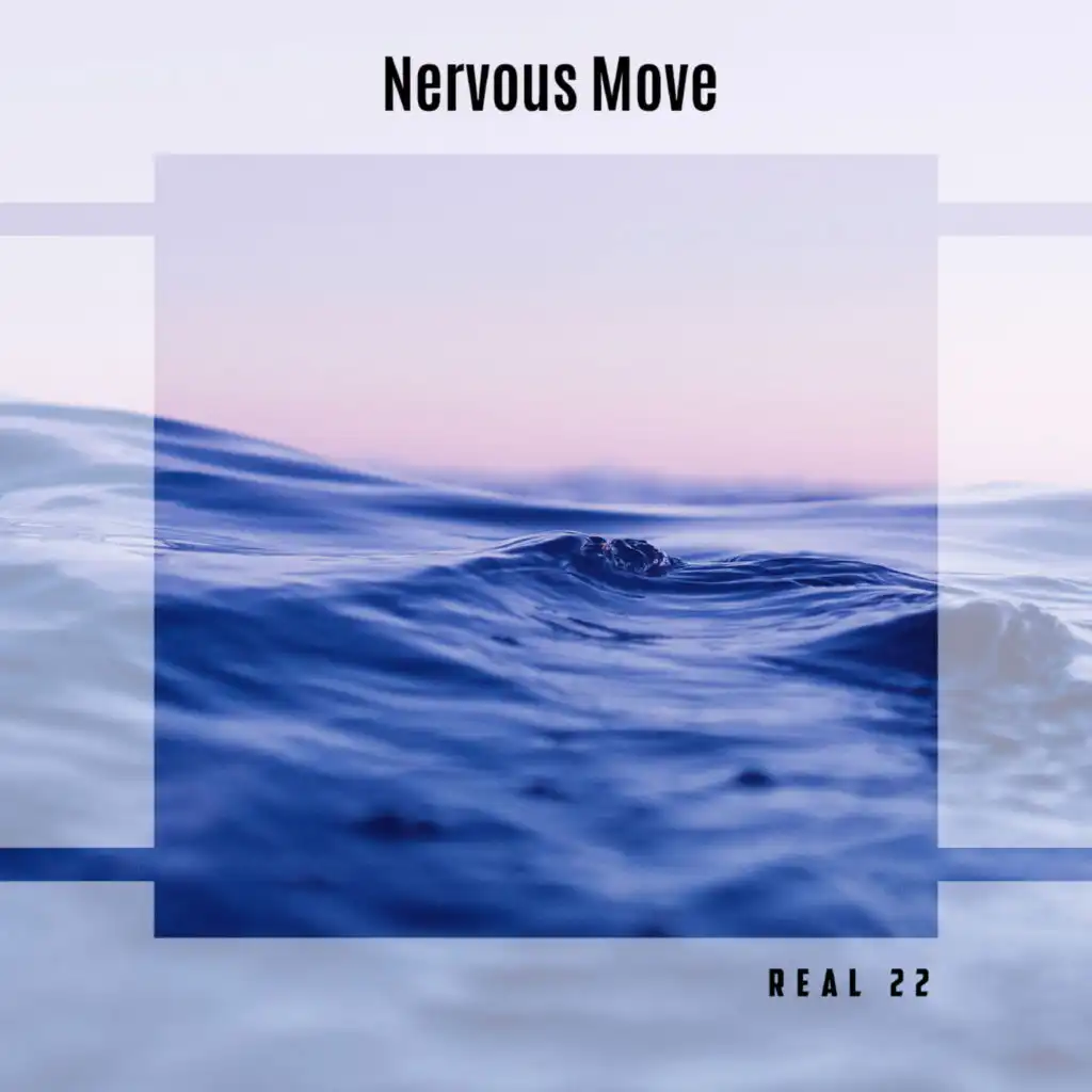 Nervous Move Real 22