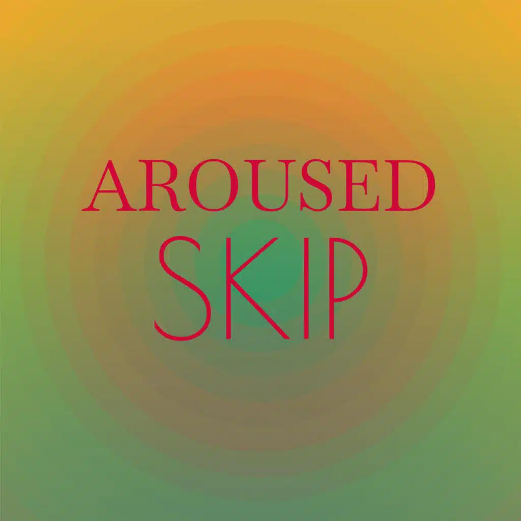 Aroused Skip