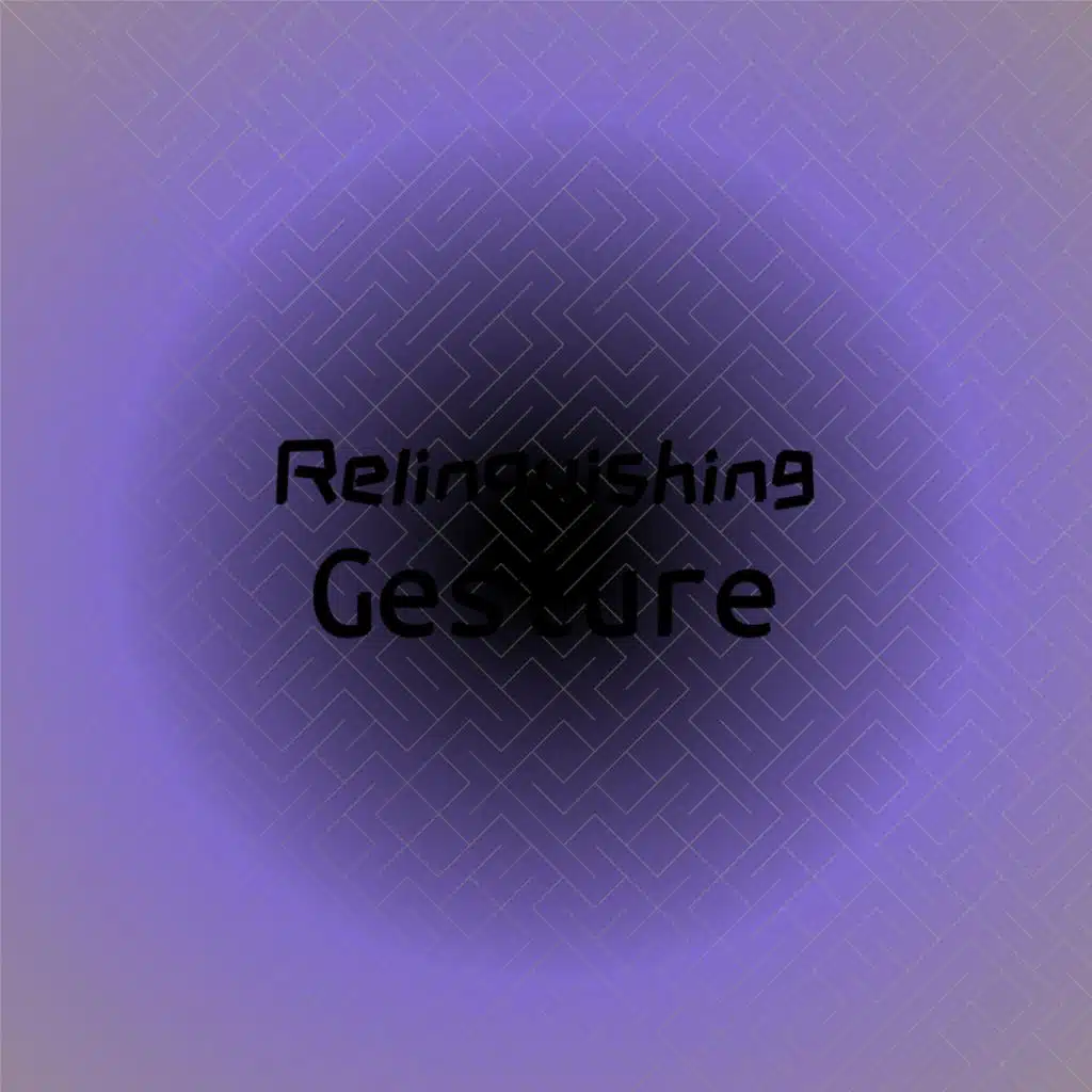 Relinquishing Gesture