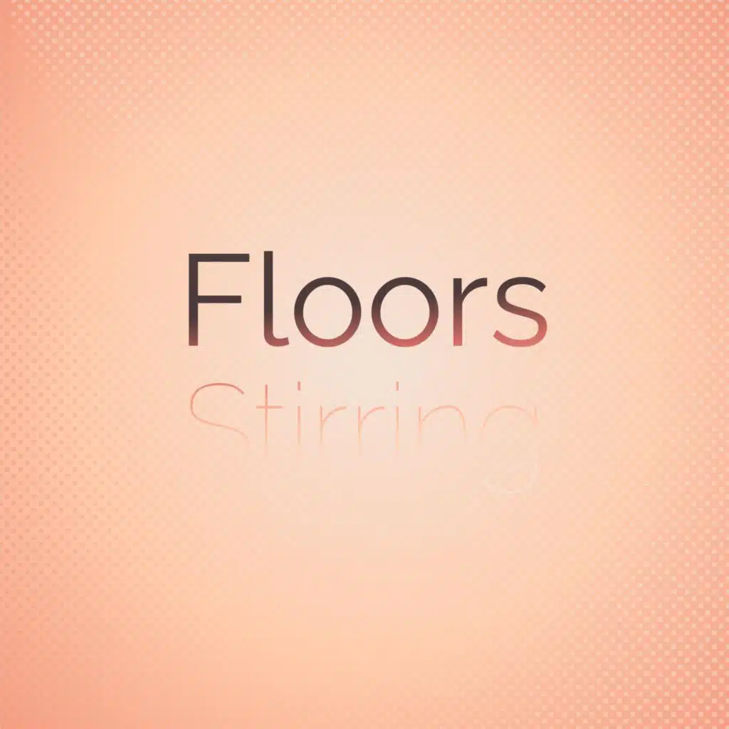 Floors Stirring