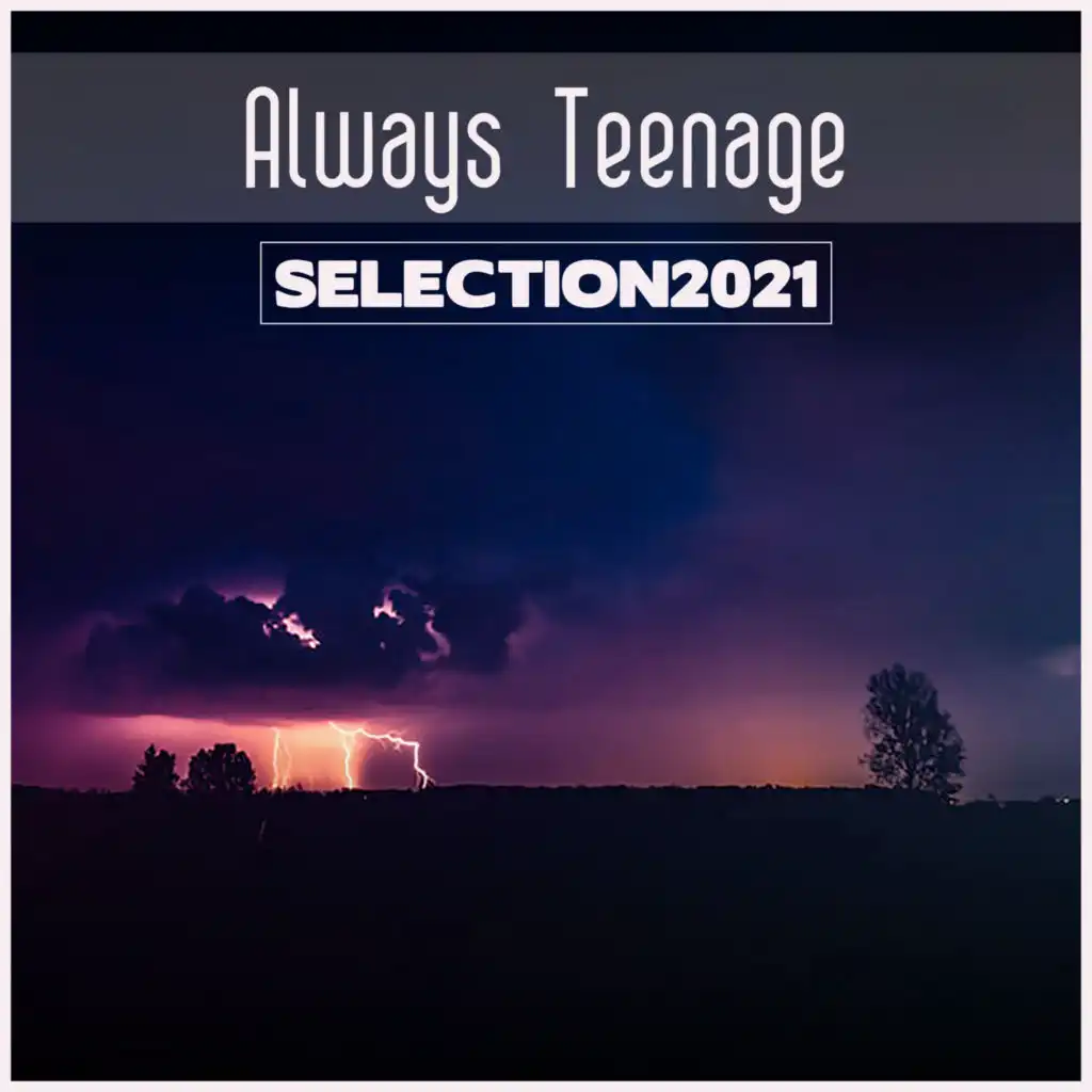 Always Teenage Selection 2021