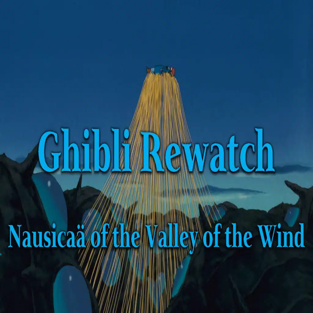 Nausicaä of the Valley of the Wind – Ghibli Rewatch