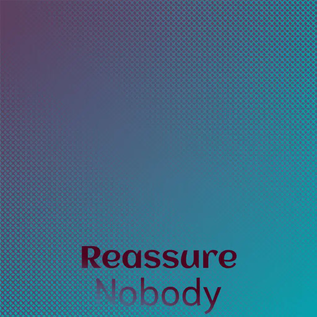 Reassure Nobody