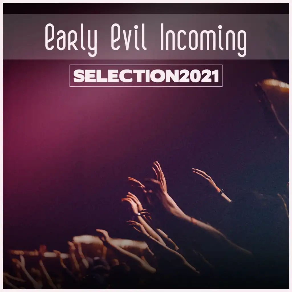 Early Evil Incoming Selection 2021