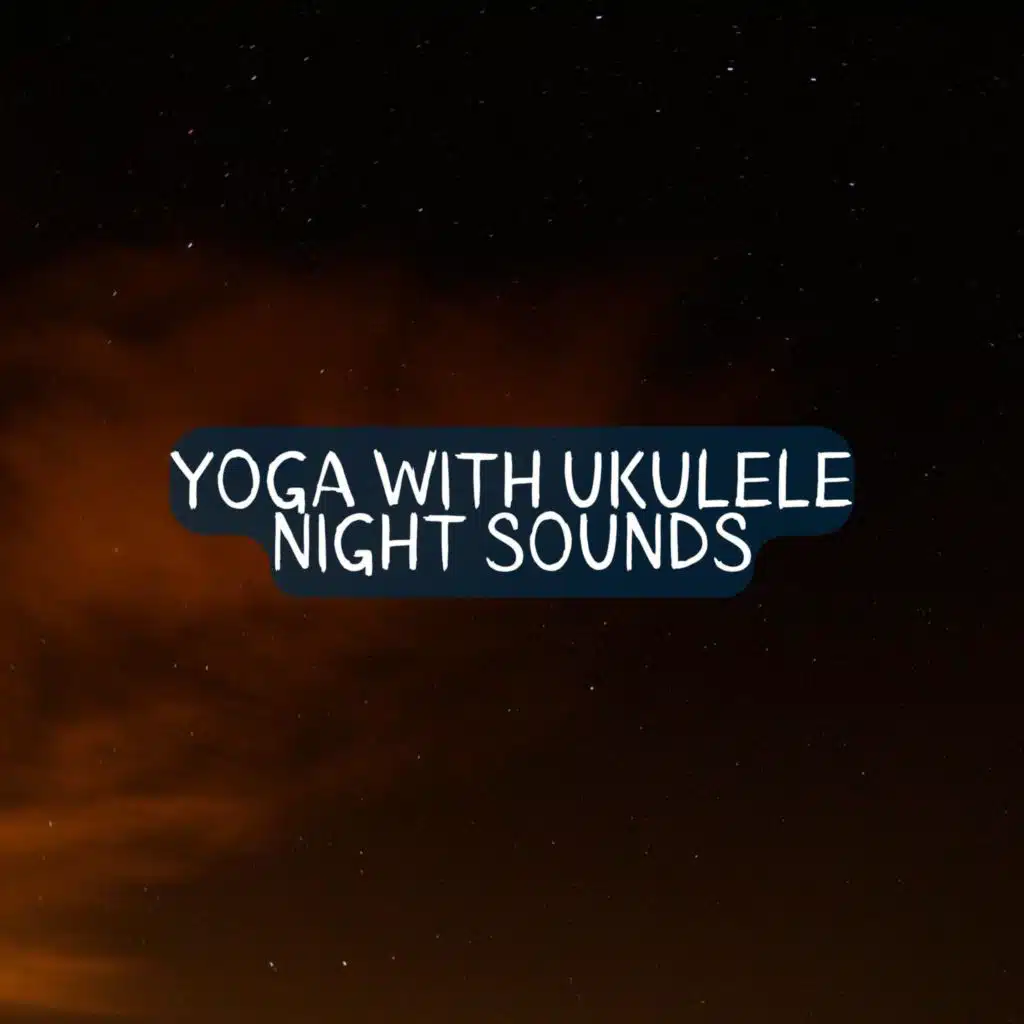 Yoga with Ukulele (Night Sounds)