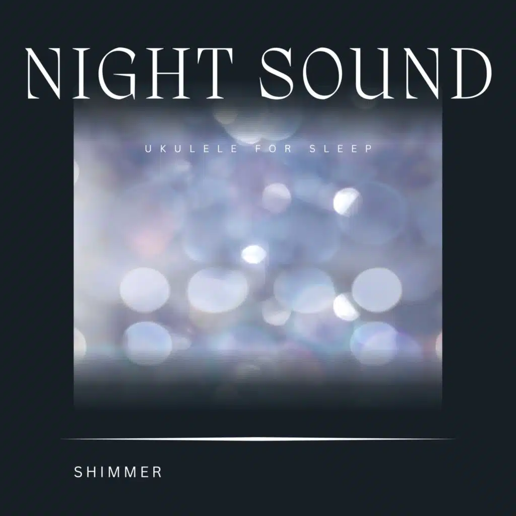 Ukulele for Sleep: Shimmer (Night Sounds)