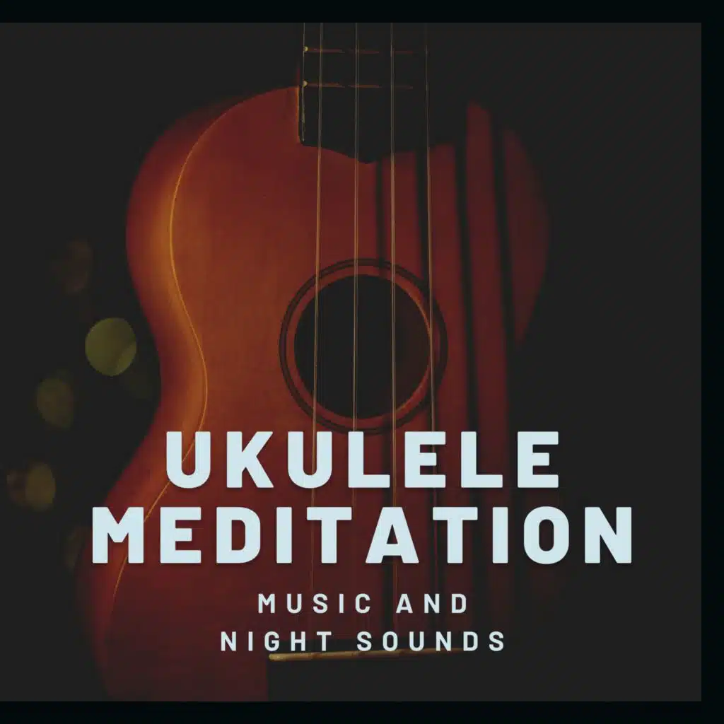 Ukulele Meditation Music and Night Sounds