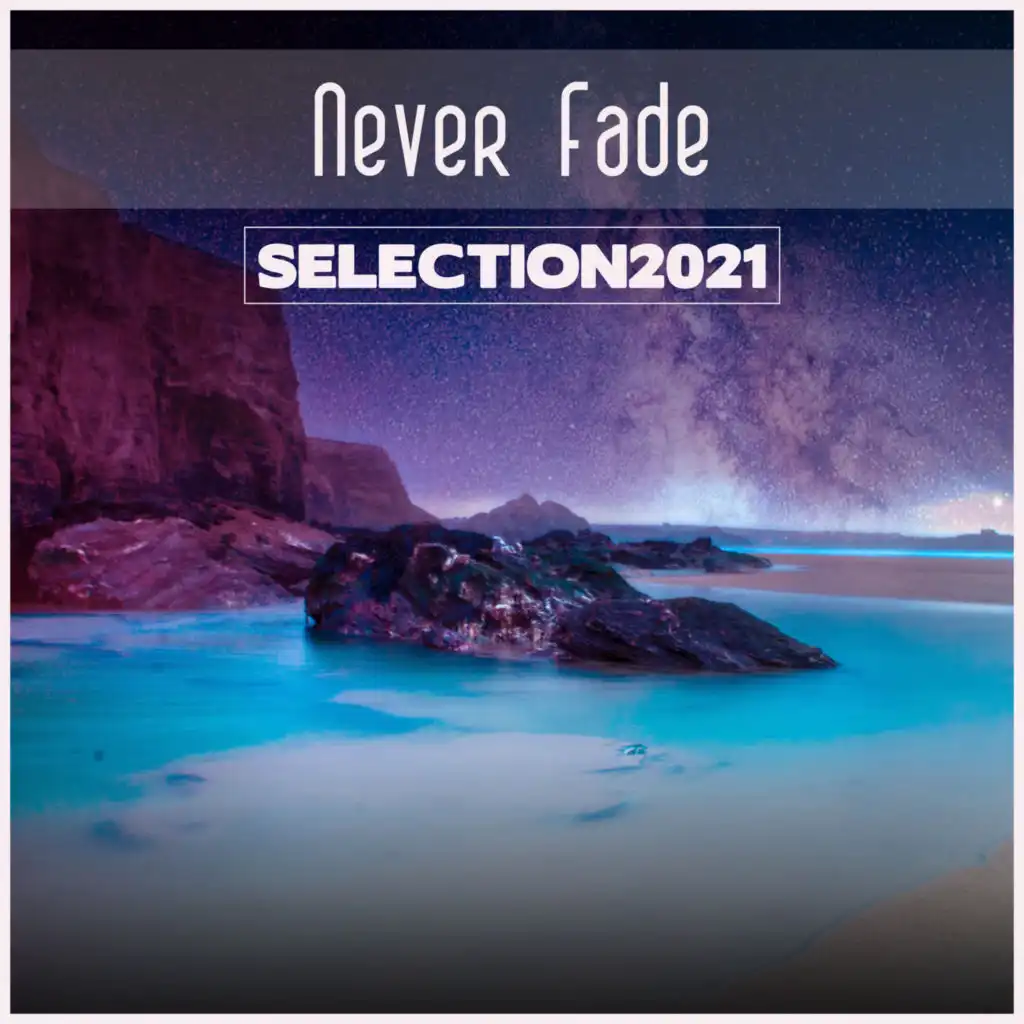 Never Fade Selection 2021