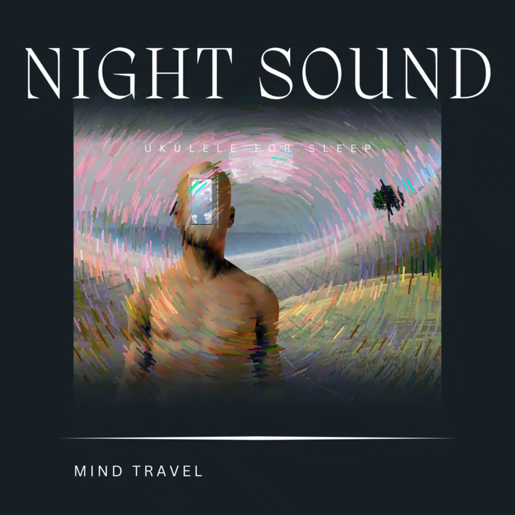 Ukulele for Sleep: Mind Travel (Night Sounds)