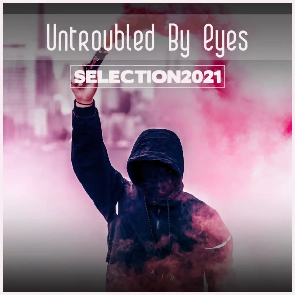 Untroubled By Eyes Selection 2021