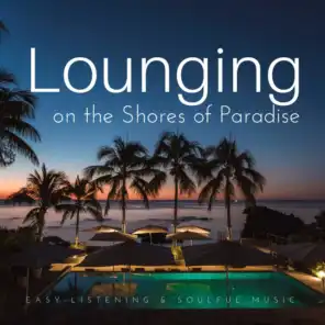 Lounging On The Shores Of Paradise (Easy-Listening  and amp; Soulful Music)