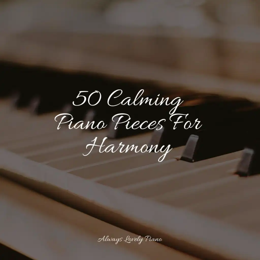 50 Calming Piano Pieces For Harmony