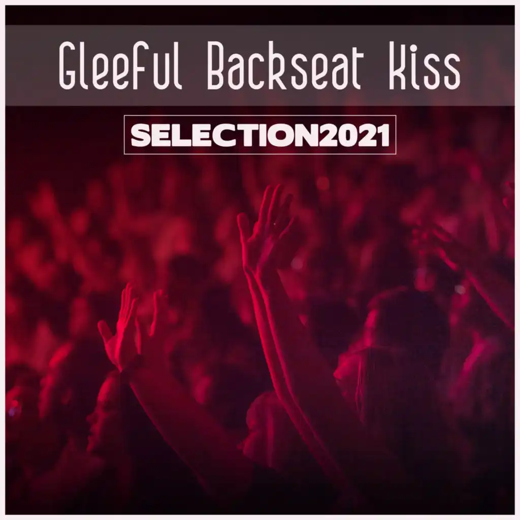 Gleeful Backseat Kiss Selection 2021