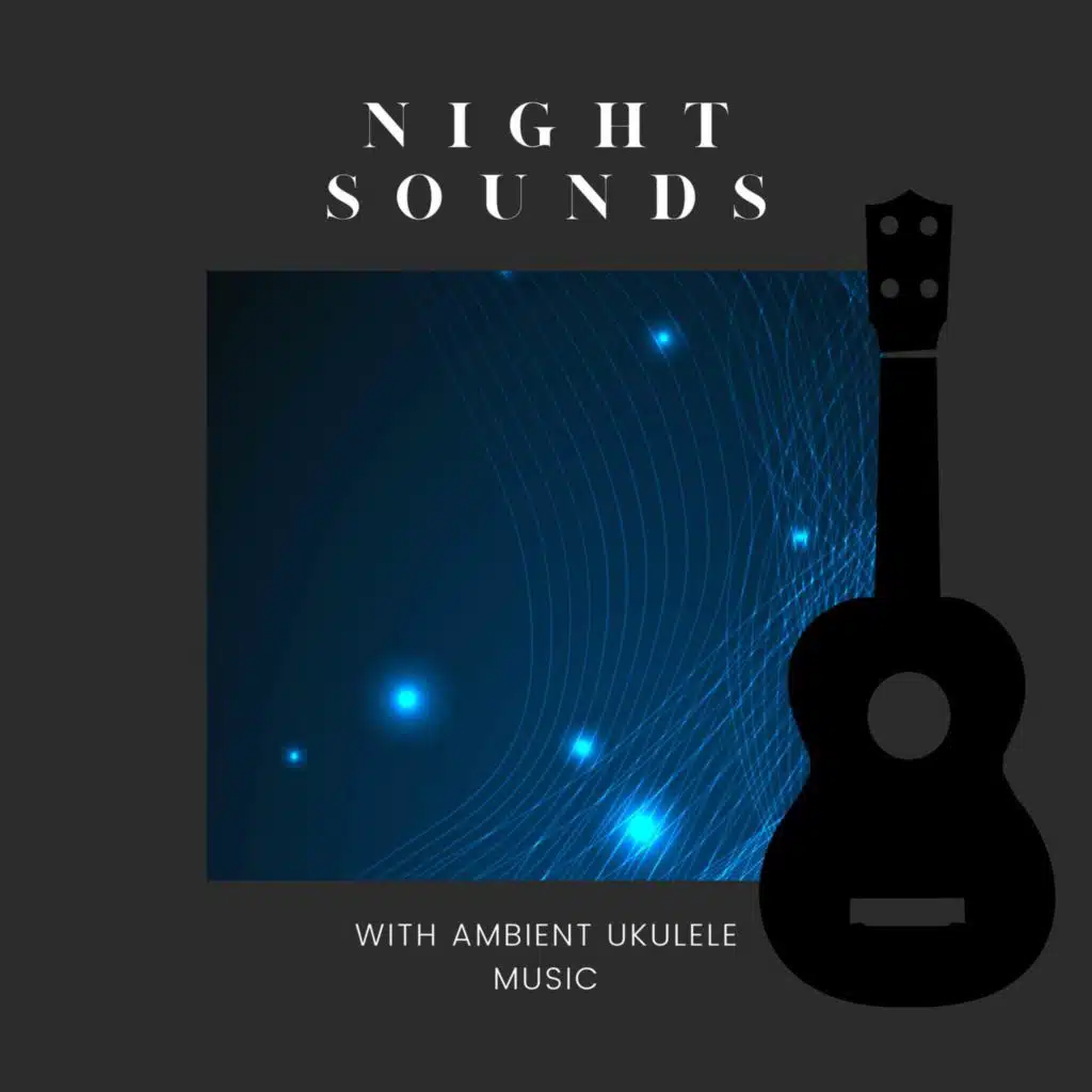 Night Sounds with Ambient Ukulele Music