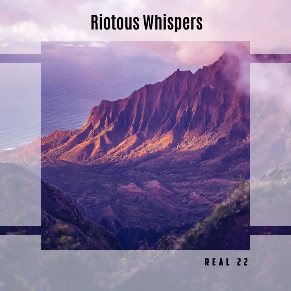Riotous Whispers Real 22