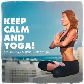 Keep Calm and Yoga! - Soothing Music for Yoga