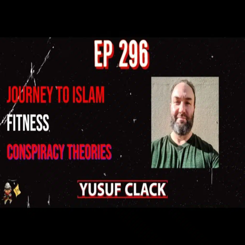 EP 296: JOURNEY TO ISLAM, FITNESS AND CONSPIRACY THEORIES | YUSUF CLACK
