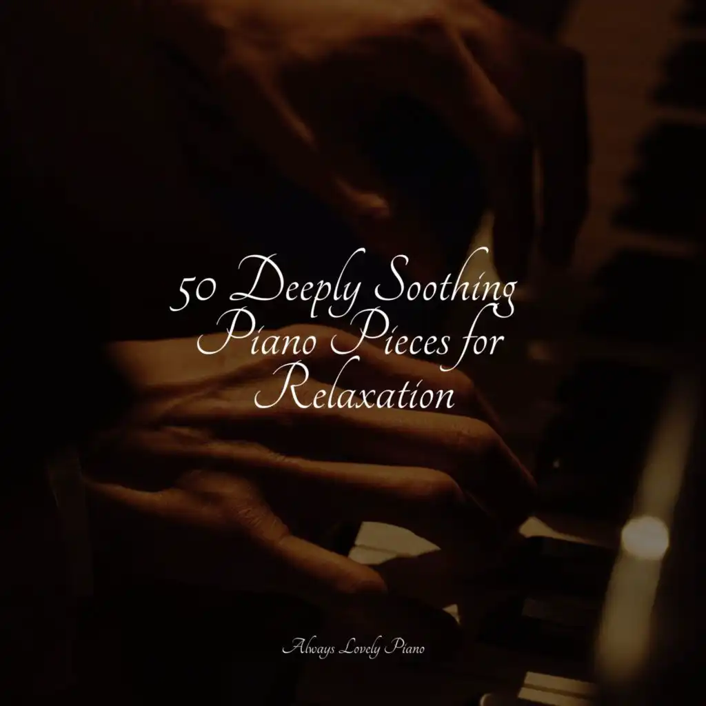50 Deeply Soothing Piano Pieces for Relaxation