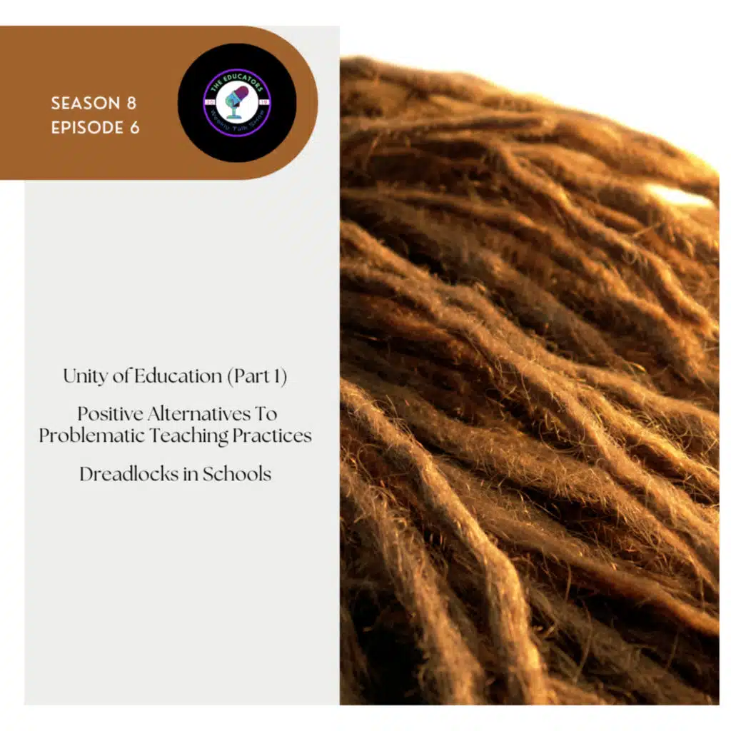 Season 8 Episode 6 | Unity of Education PT. 1; Alternatives to Problematic Teaching Practice; Dreadlocks in Schools 