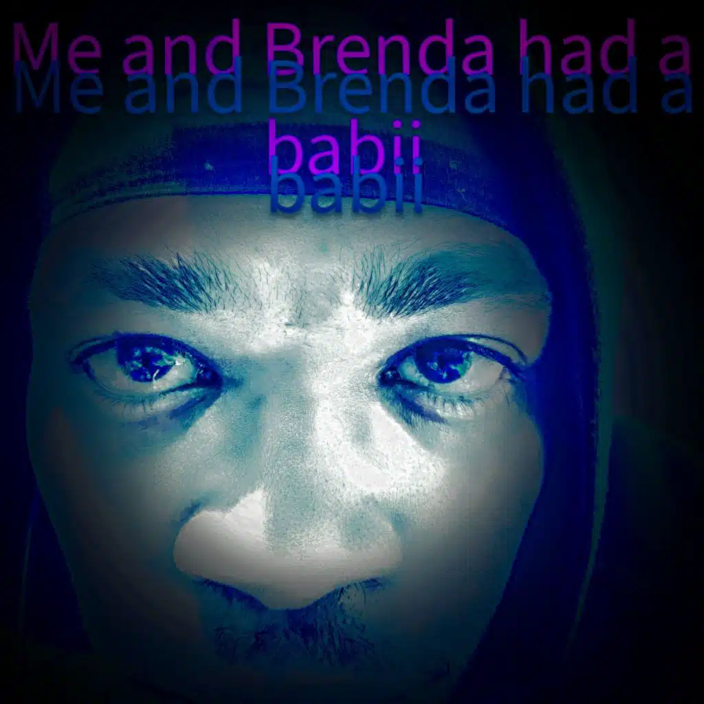 Me and Brenda had a babii