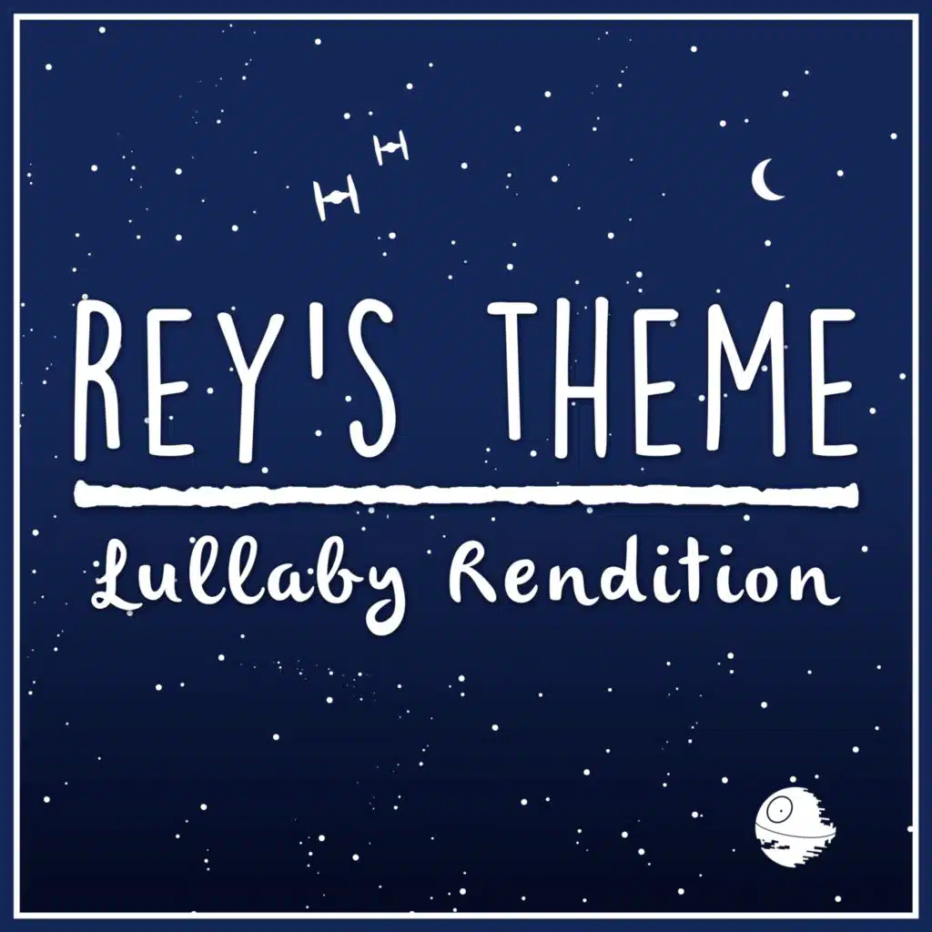 Rey's Theme (from 'Star Wars - The Force Awakens') (Lullaby Rendition)